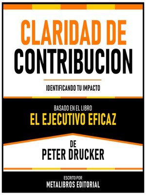 cover image of Claridad De Contribucion--Basado En El Libro El Ejecutivo Eficaz De Peter Drucker